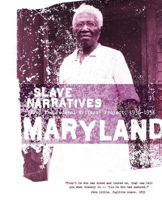 Maryland Slave Narratives: Slave Narratives from the Federal Writers' Project 1936-1938