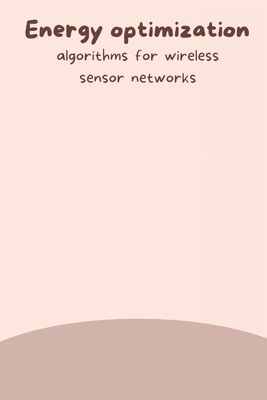 Energy optimization algorithms for wireless sensor networks