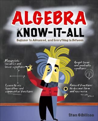 Algebra Know-It-All: Beginner to Advanced, and Everything in Between