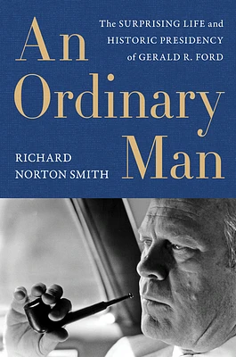 An Ordinary Man: The Surprising Life and Historic Presidency of Gerald R. Ford (Paperback)