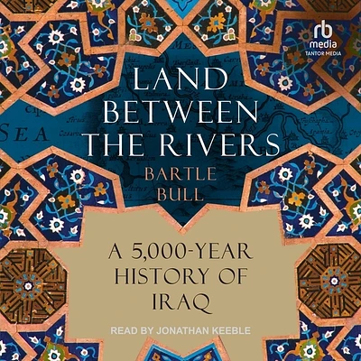 Land Between the Rivers: A 5,000-Year History of Iraq (Compact Disc)