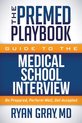 The Premed Playbook Guide to the Medical School Interview: Be Prepared, Perform Well, Get Accepted (Hardcover)