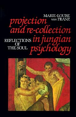 Projection and Re-Collection in Jungian Psychology: Reflections of the Soul (Reality of the Psyche Series) (Paperback)