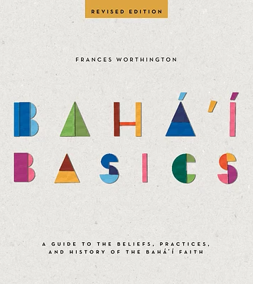 Baha'i Basics: A Guide to the Beliefs, Practices, and History of the Baha'i Faith (Paperback)