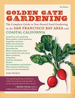 Golden Gate Gardening, 3rd Edition: The Complete Guide to Year-Round Food Gardening in the San Francisco Bay Area & Coastal California (Paperback)