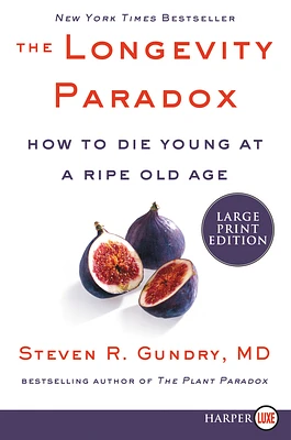 The Longevity Paradox: How to Die Young at a Ripe Old Age (The Plant Paradox #4) (Large Print / Paperback)