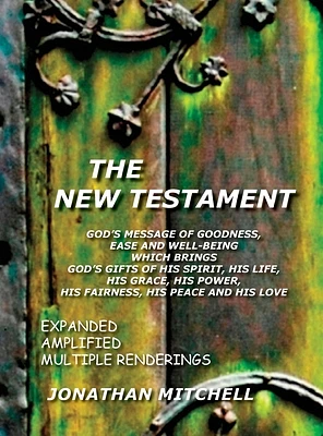 The New Testament, God's Message of Goodness, Ease and Well-Being Which Brings God's Gifts of His Spirit, His Life, His Grace, His Power, His Fairness (Hardcover)