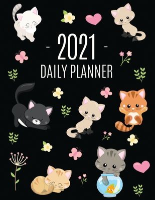 Cats Daily Planner 2021: Make 2021 a Meowy Year! - Cute Kitten Weekly Organizer with Monthly Spread: January - December - For School, Work, Off