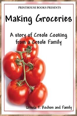 Making Groceries: A Story of Creole Cooking from a Creole Family