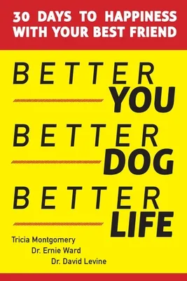 Better You, Better Dog, Better Life: 30 Days to Happiness with Your Best Friend