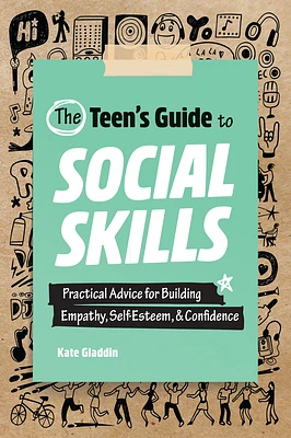 The Teen's Guide to Social Skills: Practical Advice for Building Empathy, Self-Esteem, and Confidence (Paperback)