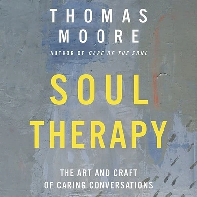 Soul Therapy: The Art and Craft of Caring Conversations (Compact Disc)