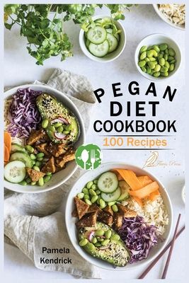 Pegan Diet Cookbook: 100 Delicious, Fast & Easy Recipes for Lifelong Health Vegan, Paleo, Gluten-Free & Diary-Free Healthy Meals.