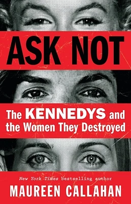 Ask Not: The Kennedys and the Women They Destroyed (Hardcover)