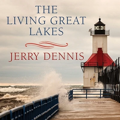 The Living Great Lakes: Searching for the Heart of the Inland Seas (Compact Disc)