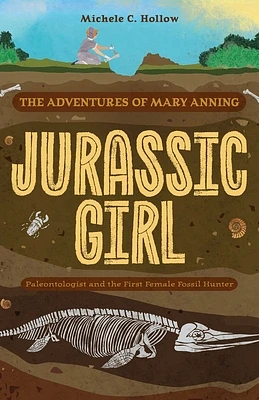 Jurassic Girl: The Adventures of Mary Anning, Paleontologist and the First Female Fossil Hunter (Dinosaur books for kids 8–12) (Paperback)