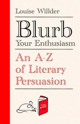 Blurb Your Enthusiasm: An A-Z of Literary Persuasion