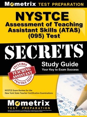 NYSTCE Assessment of Teaching Assistant Skills (Atas) (095) Test Secrets Study Guide: NYSTCE Exam Review for the New York State Teacher Certification