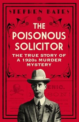 The Poisonous Solicitor: The True Story of a 1920s Murder Mystery