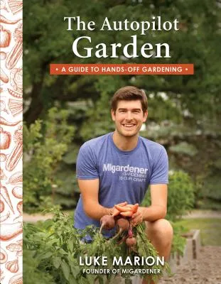 The Autopilot Garden: A Guide to Hands-Off Gardening