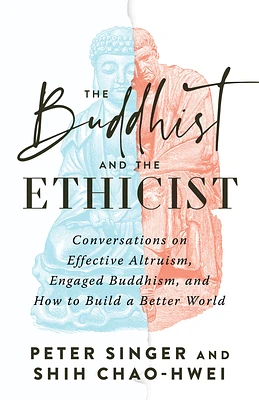 The Buddhist and the Ethicist: Conversations on Effective Altruism, Engaged Buddhism, and How to Build a Better  World (Paperback)