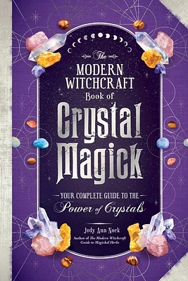 The Modern Witchcraft Book of Crystal Magick: Your Complete Guide to the Power of Crystals (Modern Witchcraft Magic, Spells, Rituals) (Hardcover)