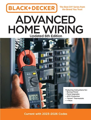 Black and Decker Advanced Home Wiring Updated 6th Edition: Current with 2023-2026 Codes - Featuring instructions for: Backup Power, Panel Upgrades, AFCI Protection, “Smart” Thermostats, + More (Paperback)