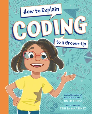 How to Explain Coding to a Grown-Up (How to Explain Science to a Grown-Up) (Hardcover)