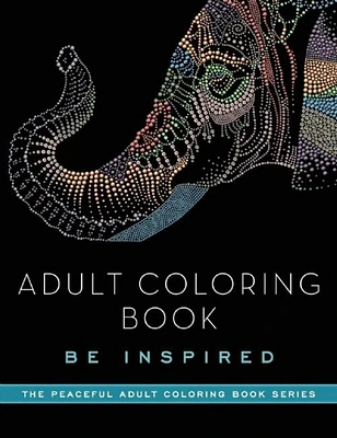 Adult Coloring Book: Be Inspired (Peaceful Adult Coloring Book Series) (Paperback)