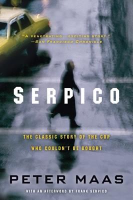 Serpico: The Classic Story of the Cop Who Couldn't Be Bought