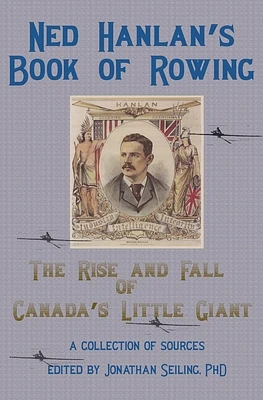 Ned Hanlan's Book of Rowing: The Rise and Fall of Canada's Little Giant (Paperback)