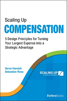 Scaling Up Compensation: 5 Design Principles for Turning Your Largest Expense Into a Strategic Advantage (Paperback)