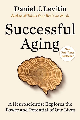 Successful Aging: A Neuroscientist Explores the Power and Potential of Our Lives (Hardcover)