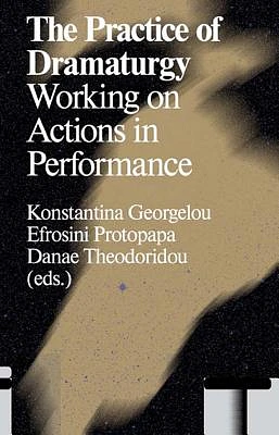 The Practice of Dramaturgy: Working on Actions in Performance (Paperback)