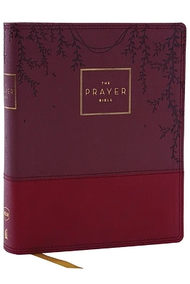 The Prayer Bible: Pray God's Word Cover to Cover (Nkjv, Burgundy Leathersoft, Red Letter, Comfort Print) (Imitation Leather)