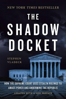 The Shadow Docket: How the Supreme Court Uses Stealth Rulings to Amass Power and Undermine the Republic (Paperback)