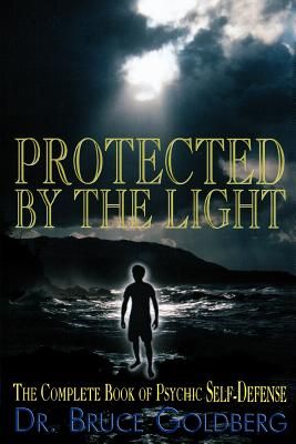 Protected By The Light: The Complete Book Of Psychic Self-Defense (Paperback)