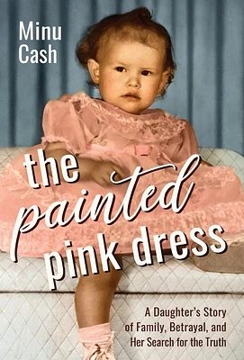 The Painted Pink Dress: A Daughter's Story of Family, Betrayal