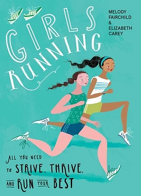 Girls Running: All You Need to Strive, Thrive, and Run Your Best (Paperback)