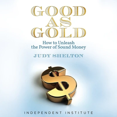 Good as Gold: How to Unleash the Power of Sound Money (Compact Disc)