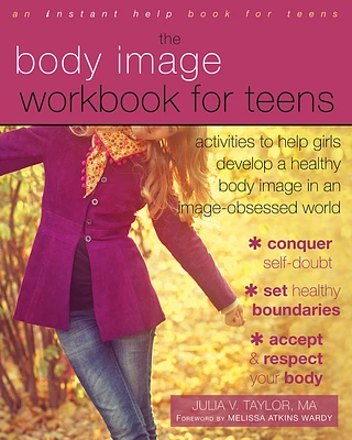 The Body Image Workbook for Teens: Activities to Help Girls Develop a Healthy Body Image in an Image-Obsessed World (Paperback)