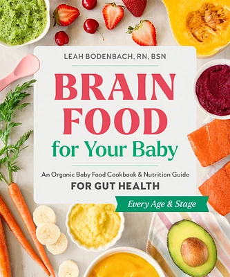 Brain Food for Your Baby: An Organic Baby Food Cookbook and Nutrition Guide for Gut Health (Paperback)