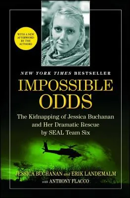 Impossible Odds: The Kidnapping of Jessica Buchanan and Her Dramatic Rescue by SEAL Team Six