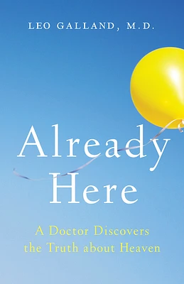 Already Here: A Doctor Discovers the Truth about Heaven (Paperback)