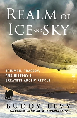 Realm of Ice and Sky: Triumph, Tragedy, and History's Greatest Arctic Rescue (Hardcover)