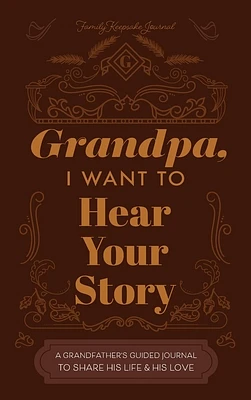 Grandfather, I Want to Hear Your Story: A Grandfather's Guided Journal to Share His Life and His Love (Hardcover)