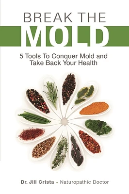 Break the Mold: 5 Tools to Conquer Mold and Take Back Your Health (Paperback)