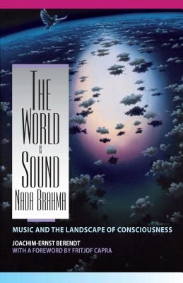 The World Is Sound: Nada Brahma: Music and the Landscape of Consciousness (Paperback)