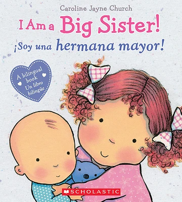 I Am a Big Sister! / ¡Soy una hermana mayor! (Scholastic Bilingual) (Hardcover)