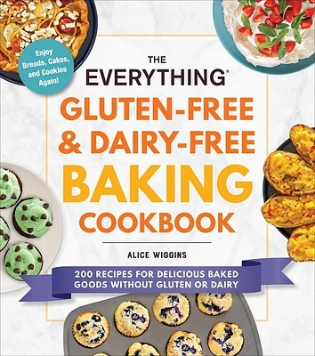 The Everything Gluten-Free & Dairy-Free Baking Cookbook: 200 Recipes for Delicious Baked Goods Without Gluten or Dairy (Everything® Series) (Paperback)